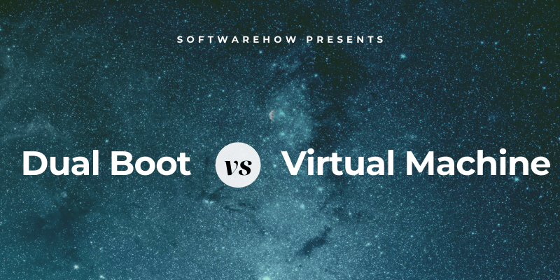 dual boot vs virtual machine